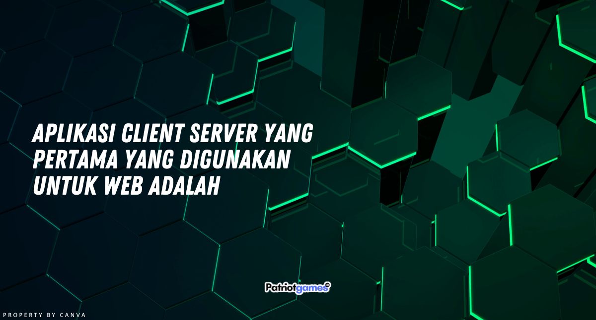 Aplikasi client server yang pertama yang digunakan untuk web adalah