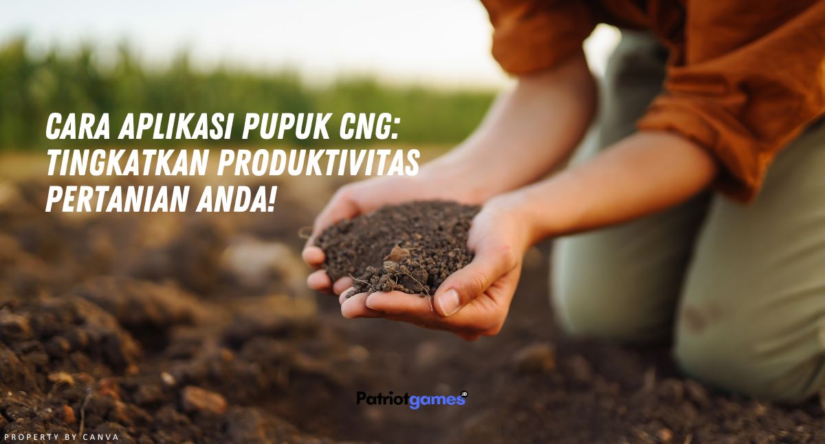 Cara Aplikasi Pupuk CNG: Tingkatkan Produktivitas Pertanian Anda!