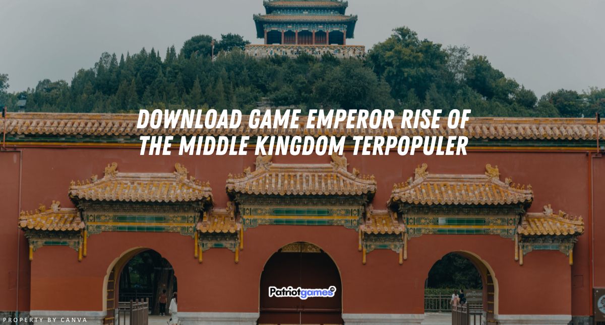 Download Game Emperor Rise of the Middle Kingdom Terpopuler