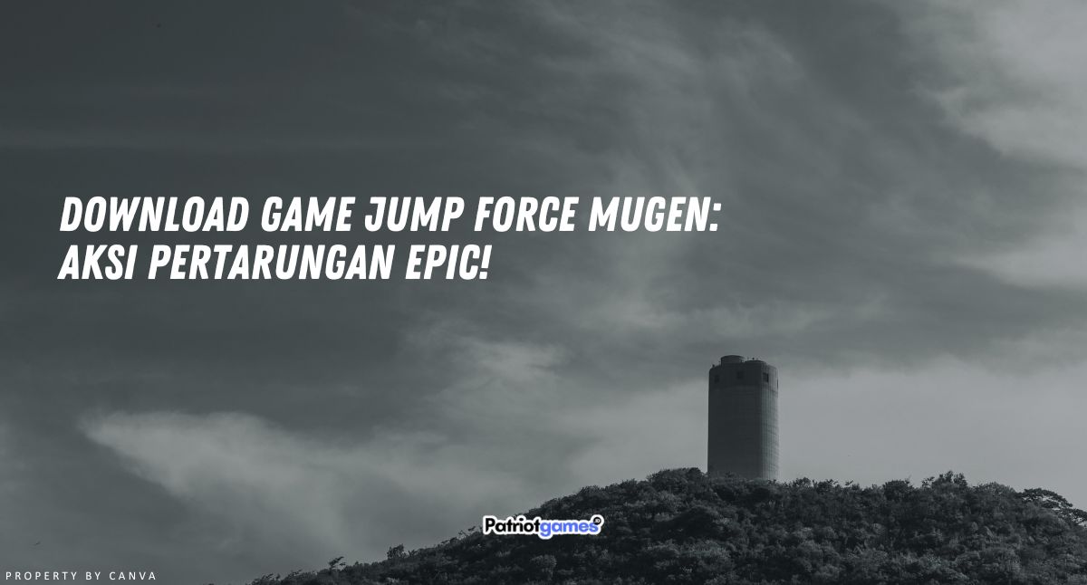 Download Game Jump Force Mugen: Aksi Pertarungan Epic!