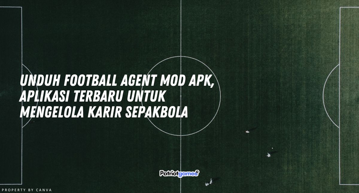 Unduh Football Agent MOD APK, Aplikasi Terbaru untuk Mengelola Karir Sepakbola