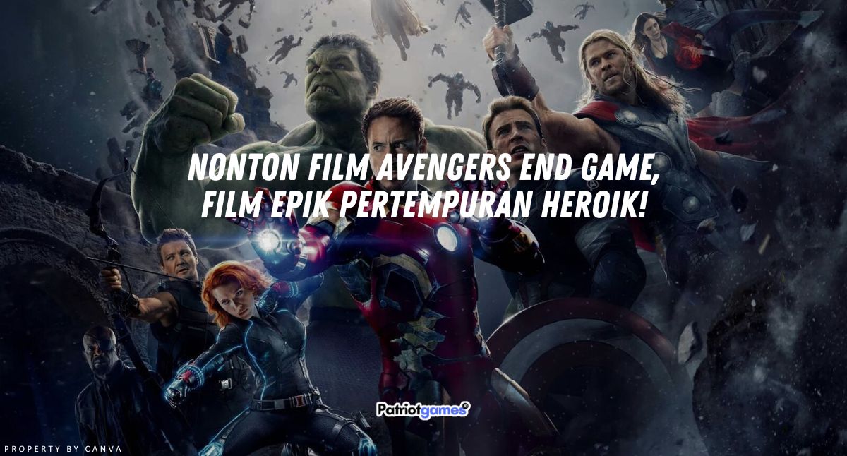 Nonton Film Avengers End Game, Film Epik Pertempuran Heroik!