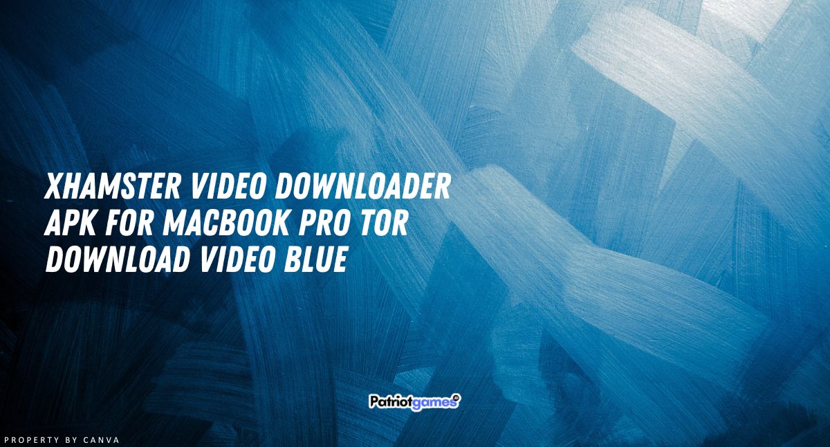 Xhamster Video Downloader Apk For Macbook Pro Tor Download Video Blue